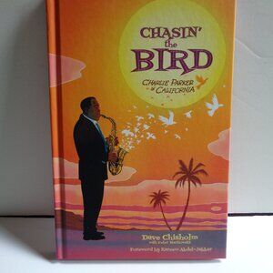 Chasin the Bird Hardcover Graphic Novel Book CHARLIE PARKER in California Jazz
